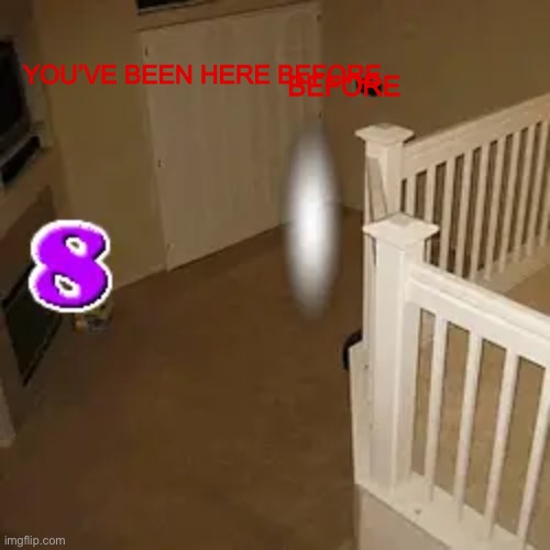 Don’t you remember? | YOU’VE BEEN HERE BEFORE; BEFORE | made w/ Imgflip meme maker