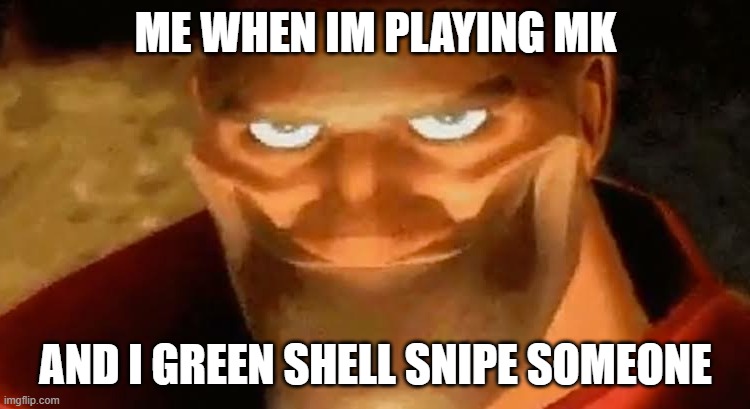 Heavy smile | ME WHEN IM PLAYING MK; AND I GREEN SHELL SNIPE SOMEONE | image tagged in heavy smile | made w/ Imgflip meme maker