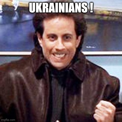 Seinfeld Newman | UKRAINIANS ! | image tagged in seinfeld newman | made w/ Imgflip meme maker