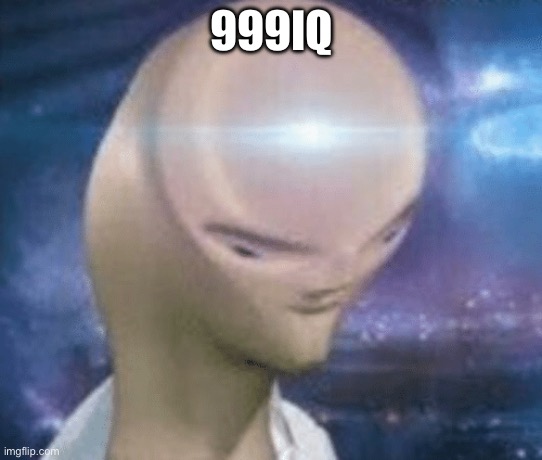 999IQ | image tagged in smort | made w/ Imgflip meme maker