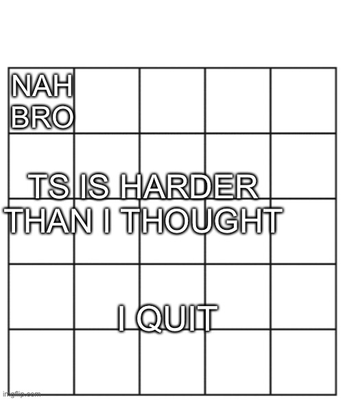 NAH BRO; TS IS HARDER THAN I THOUGHT; I QUIT | image tagged in voting game | made w/ Imgflip meme maker