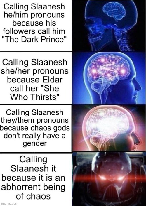 Found this. Also, if you didn't know, "Slaanesh" is pronounced how it's spelled | made w/ Imgflip meme maker