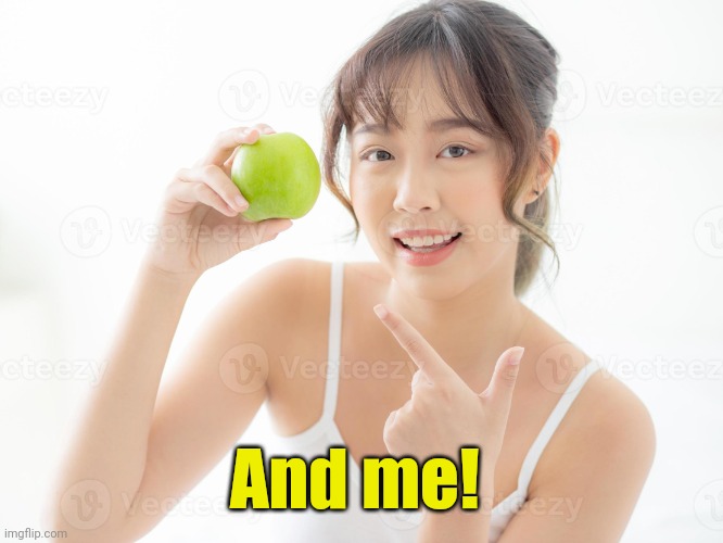 Asian girl | And me! | image tagged in asian girl | made w/ Imgflip meme maker