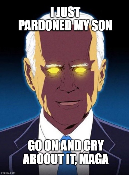 ON his way out, his Give-a-Fuck-o-meter just pegged 0. | I JUST PARDONED MY SON; GO ON AND CRY ABOOUT IT, MAGA | image tagged in dark brandon | made w/ Imgflip meme maker