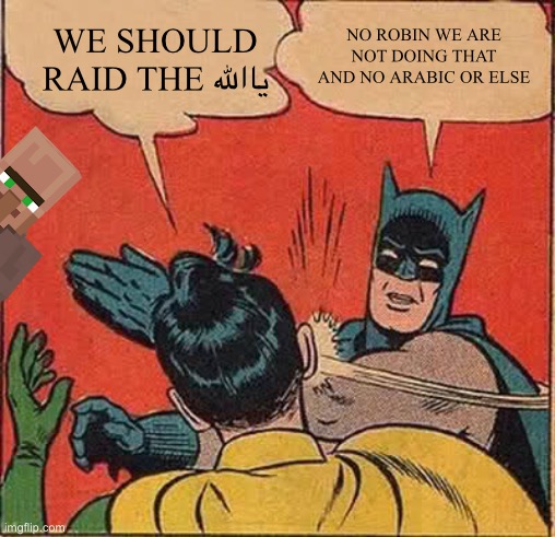 Robin trying to raid the SCP Foundation | WE SHOULD RAID THE ياالله; NO ROBIN WE ARE NOT DOING THAT AND NO ARABIC OR ELSE | image tagged in memes,batman slapping robin | made w/ Imgflip meme maker