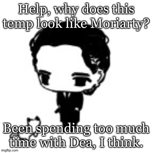 Immediate Thought Upon Seeing This Image | Help, why does this temp look like Moriarty? Been spending too much time with Dea, I think. | image tagged in patrick batem an,jim moriarty,sherlock,bbc,andrew scott | made w/ Imgflip meme maker