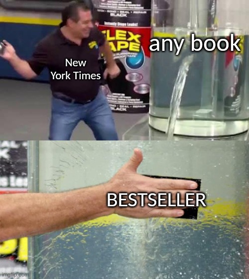 this is my first meme on imgflip and i thought of this on the bus | any book; New York Times; BESTSELLER | image tagged in flex tape | made w/ Imgflip meme maker