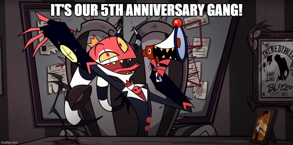 happy 5th anniversary helluva boss | IT'S OUR 5TH ANNIVERSARY GANG! | image tagged in blitzo megaphone,helluva boss,memes,anniversary | made w/ Imgflip meme maker