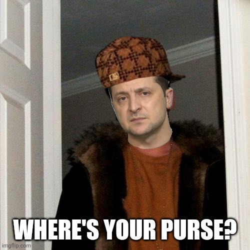 Scumbag Volodymyr. | WHERE'S YOUR PURSE? | image tagged in memes,scumbag steve | made w/ Imgflip meme maker