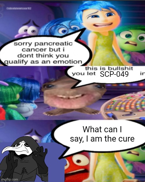 049 | SCP-049; What can I say, I am the cure | image tagged in sorry pancreatic cancer but i don t think you qualify as an emot | made w/ Imgflip meme maker