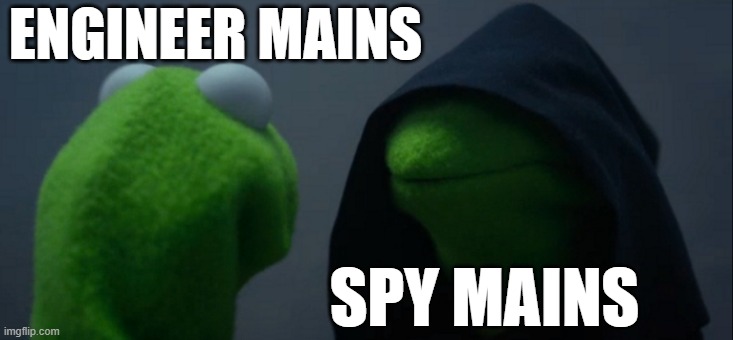 Evil Kermit | ENGINEER MAINS; SPY MAINS | image tagged in memes,evil kermit | made w/ Imgflip meme maker