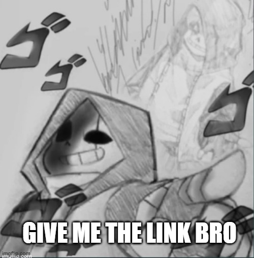 Give me the link bro | image tagged in give me the link bro | made w/ Imgflip meme maker