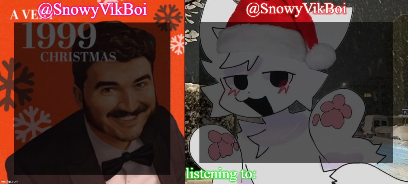 made 2 christmas temps | image tagged in vikboi schlaurt christmas temp,vikboi boykisser christmas temp | made w/ Imgflip meme maker