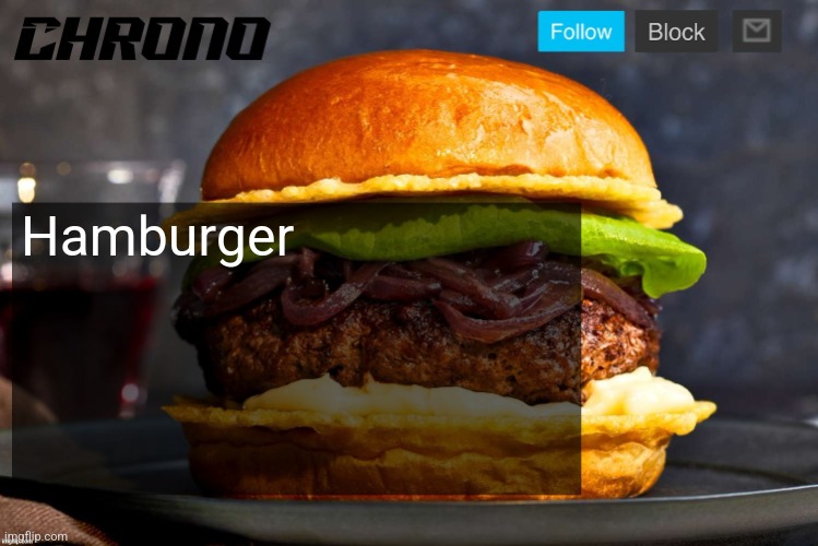 Chrono burga | Hamburger | image tagged in chrono burga | made w/ Imgflip meme maker