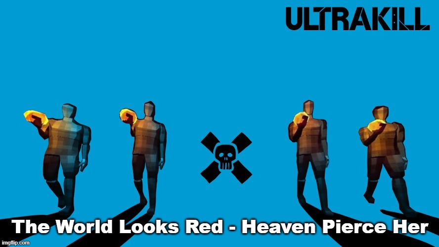 ht4uighgu4 the drop is fucking peak | The World Looks Red - Heaven Pierce Her | image tagged in ultraweezer | made w/ Imgflip meme maker