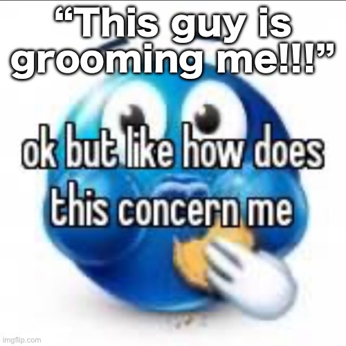 ukraine | “This guy is grooming me!!!” | image tagged in ukraine | made w/ Imgflip meme maker