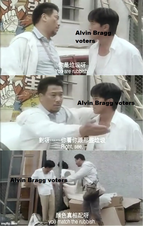 What I think of Alvin Bragg and his supporters | image tagged in alvin bragg,democrats,new york city,racism,corruption,crime | made w/ Imgflip meme maker