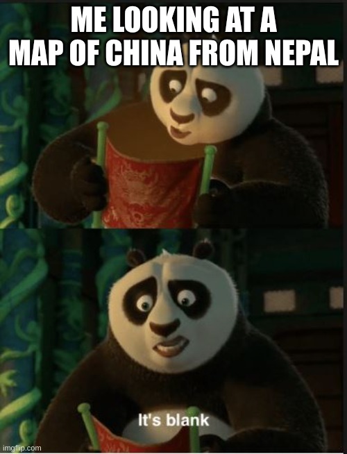 Its Blank | ME LOOKING AT A MAP OF CHINA FROM NEPAL | image tagged in its blank | made w/ Imgflip meme maker