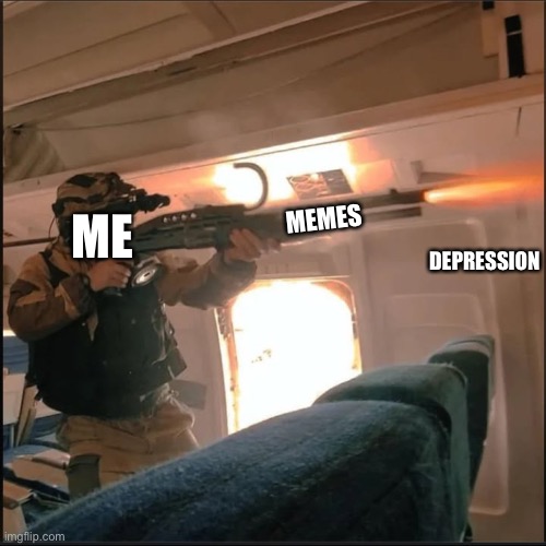 DEPRESSION; MEMES; ME | image tagged in operator bravo,memes,angry cops | made w/ Imgflip meme maker