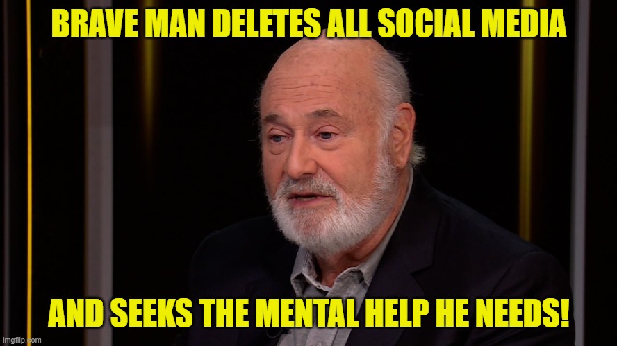 TDS is real | BRAVE MAN DELETES ALL SOCIAL MEDIA; AND SEEKS THE MENTAL HELP HE NEEDS! | image tagged in trump derangement syndrome,tds,mental health,maga,make america great again,hollywood | made w/ Imgflip meme maker