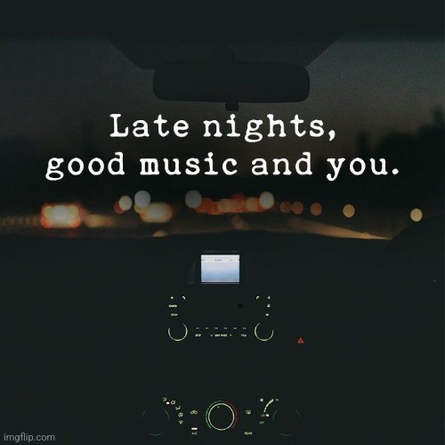 ... and You. | image tagged in and you,late,night,good,music,you | made w/ Imgflip meme maker