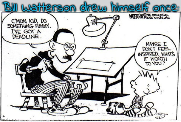 A writer's struggle. | Bill Watterson drew himself once: | image tagged in calvin and hobbes,comics/cartoons,artist,creativity | made w/ Imgflip meme maker