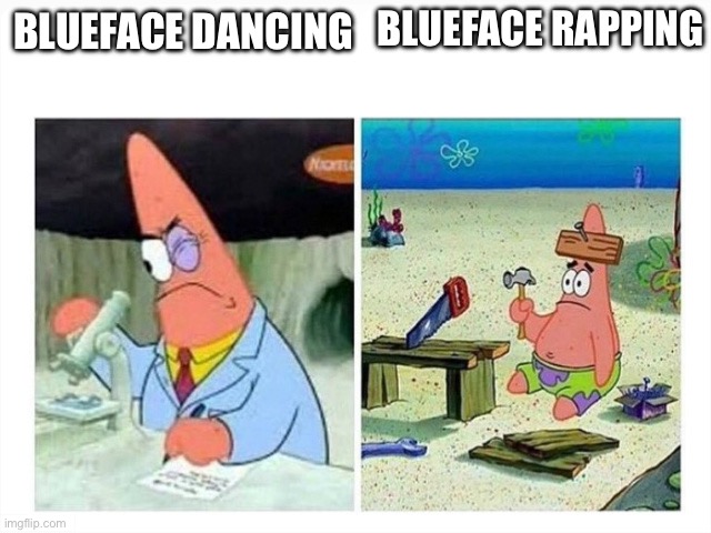 Why can’t he rap as well as he crip walks | BLUEFACE RAPPING; BLUEFACE DANCING | image tagged in patrick scientist vs nail,blueface,crip walk,dancing,rapping offbeat,crap rap | made w/ Imgflip meme maker