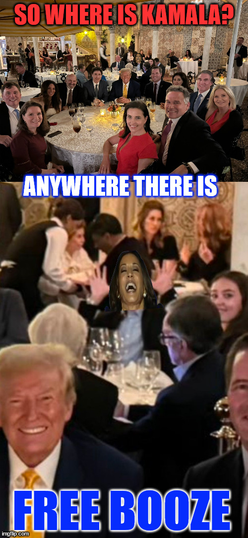 Where's Kamala? | SO WHERE IS KAMALA? ANYWHERE THERE IS; FREE BOOZE | image tagged in where is kamala,free booze | made w/ Imgflip meme maker
