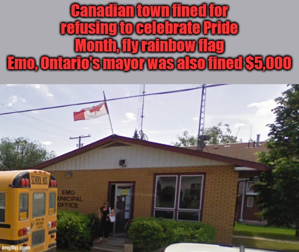 Canadian town fined for refusing to celebrate Pride Month, fly rainbow flag
Emo, Ontario's mayor was also fined $5,000 | made w/ Imgflip meme maker