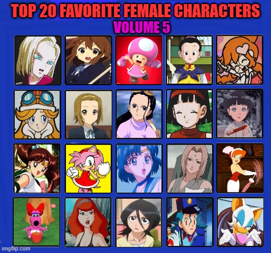 top 20 favorite female characters volume 5 | TOP 20 FAVORITE FEMALE CHARACTERS; VOLUME 5 | image tagged in 20 female characters of all time,anime,video games,cartoons,favorites,top 20 | made w/ Imgflip meme maker