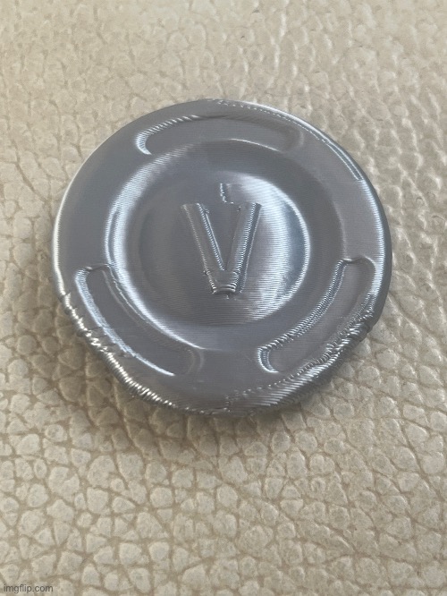 I was at my friends last weekend and he gave me a 3D printed V-Buck | made w/ Imgflip meme maker