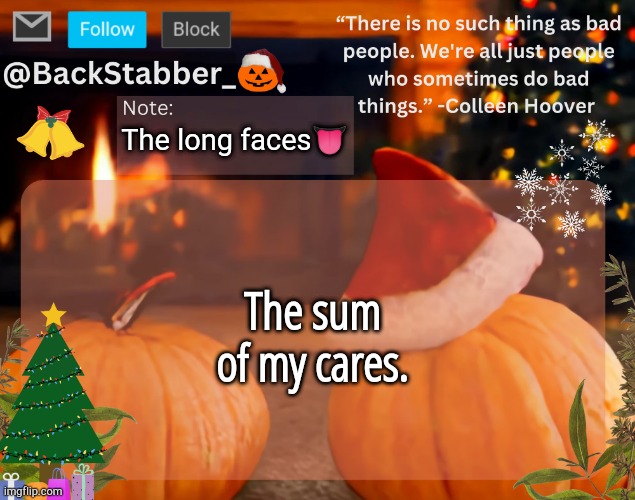 Imbatanuuuuuttt | The long faces👅; The sum of my cares. | image tagged in backstabber_'s christmas temp | made w/ Imgflip meme maker