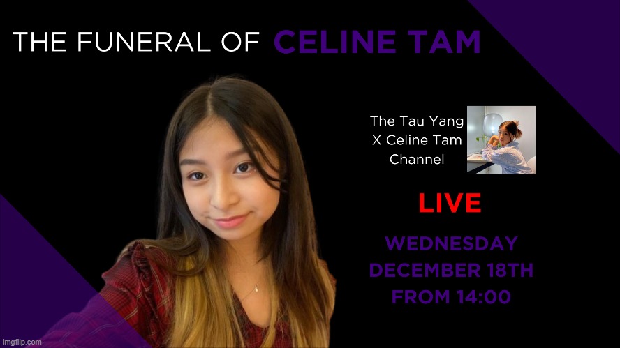 Celine Tam Funeral | image tagged in memes | made w/ Imgflip meme maker