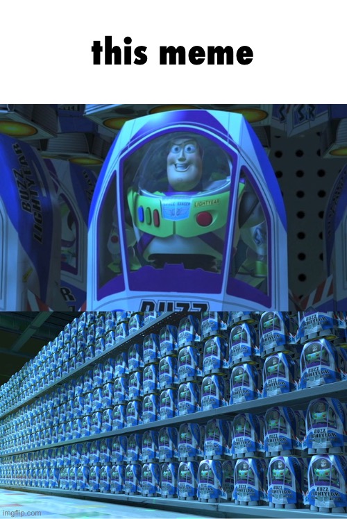 this meme | image tagged in buzz lightyear clones | made w/ Imgflip meme maker