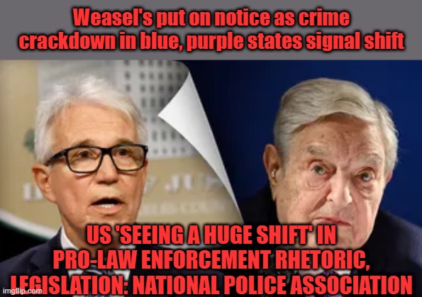 Weasel's put on notice as crime crackdown in blue, purple states signal shift; US 'SEEING A HUGE SHIFT' IN PRO-LAW ENFORCEMENT RHETORIC, LEGISLATION: NATIONAL POLICE ASSOCIATION | made w/ Imgflip meme maker