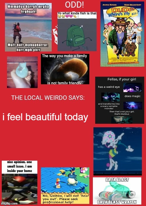 odd announcement | i feel beautiful today | image tagged in odd announcement | made w/ Imgflip meme maker