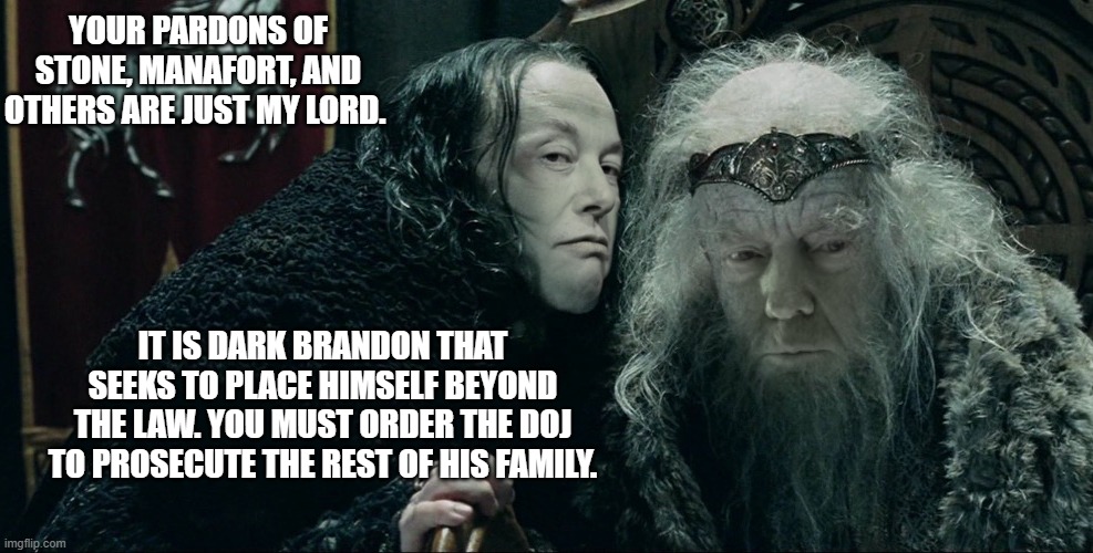 Elon Musk Grima and Donald Trump Theoden | YOUR PARDONS OF STONE, MANAFORT, AND OTHERS ARE JUST MY LORD. IT IS DARK BRANDON THAT SEEKS TO PLACE HIMSELF BEYOND THE LAW. YOU MUST ORDER  | image tagged in elon musk grima and donald trump theoden | made w/ Imgflip meme maker