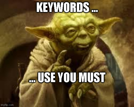 yoda | KEYWORDS ... ... USE YOU MUST | image tagged in yoda | made w/ Imgflip meme maker