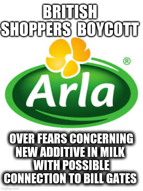 Don't cry if this "milk" is spilt. | BRITISH 
SHOPPERS  BOYCOTT; OVER FEARS CONCERNING NEW ADDITIVE IN MILK 
WITH POSSIBLE CONNECTION TO BILL GATES | image tagged in blank white template,arla | made w/ Imgflip meme maker