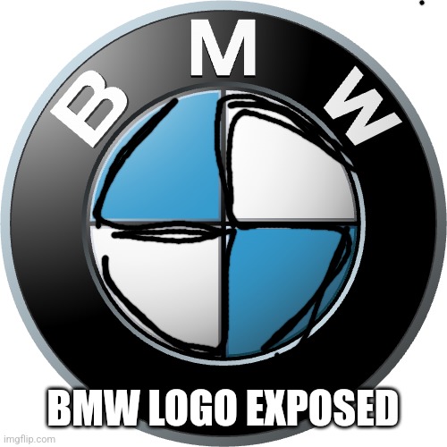 Nazi bmw | BMW LOGO EXPOSED | image tagged in memes | made w/ Imgflip meme maker