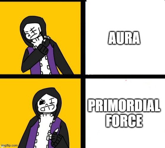 It's Advanced and improved version of Aura | AURA; PRIMORDIAL FORCE | image tagged in epic sans hotline bling,primordial force,fanlore,fanlore or au | made w/ Imgflip meme maker