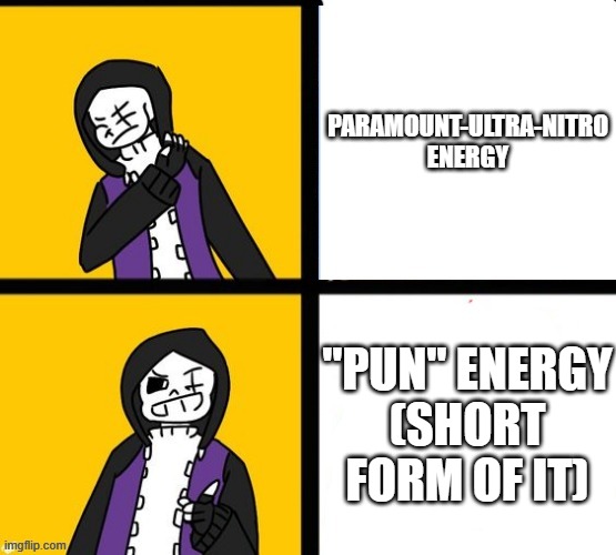 Epic! Sans Hotline Bling | PARAMOUNT-ULTRA-NITRO ENERGY; "PUN" ENERGY
(SHORT FORM OF IT) | image tagged in epic sans hotline bling,fanlore,fanlore or au | made w/ Imgflip meme maker