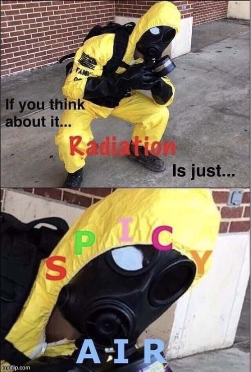 Chernobyl got that extra spicy air then... (Warning, do not actually travel to Chernobyl, the radiation is incredibly harmful) | made w/ Imgflip meme maker