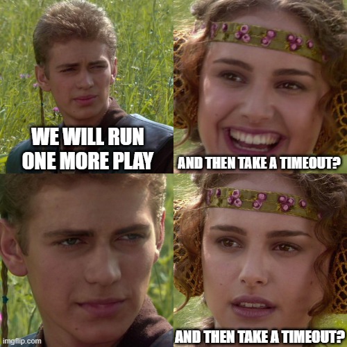 The Bears | WE WILL RUN ONE MORE PLAY; AND THEN TAKE A TIMEOUT? AND THEN TAKE A TIMEOUT? | image tagged in anakin padme 4 panel | made w/ Imgflip meme maker