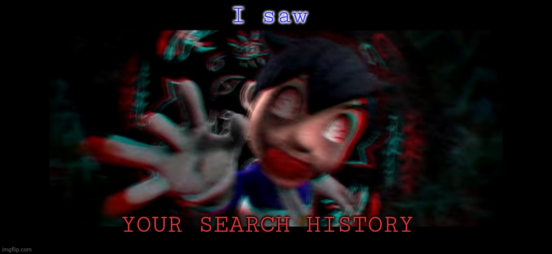 Helm gnaw what SMG4 doin | I saw; YOUR SEARCH HISTORY | image tagged in helm gnaw what smg4 doin | made w/ Imgflip meme maker