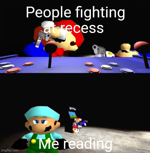 SMG4 and Mario fighting over something whilst X is dissapointed | People fighting at recess; Me reading | image tagged in smg4 and mario fighting over something whilst x is dissapointed | made w/ Imgflip meme maker