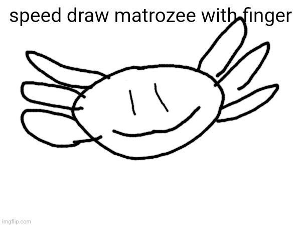 speed draw matrozee with finger | made w/ Imgflip meme maker