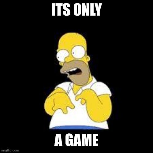 Look Marge | ITS ONLY; A GAME | image tagged in look marge | made w/ Imgflip meme maker