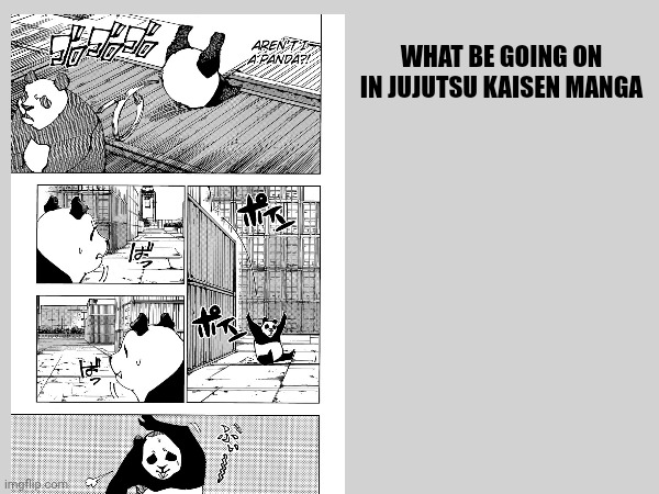 What be going on in jjk manga | WHAT BE GOING ON IN JUJUTSU KAISEN MANGA | image tagged in jujutsu kaisen,manga | made w/ Imgflip meme maker