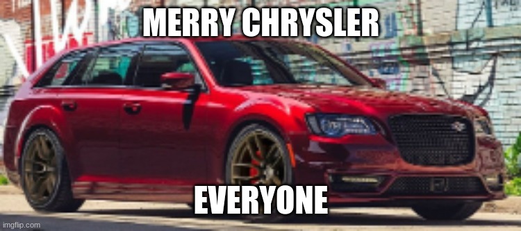 merry christmas | MERRY CHRYSLER; EVERYONE | image tagged in chrysler | made w/ Imgflip meme maker